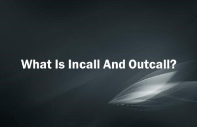 What Is Incall And Outcall